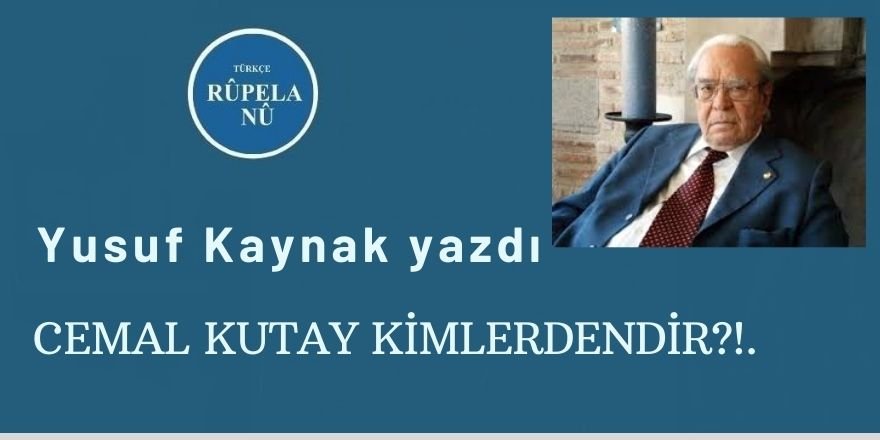 Yusuf Kaynak: CEMAL KUTAY KİMLERDENDİR?!.