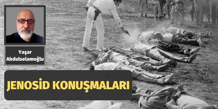 Yaşar Abdulselamoğlu: Jenosid Konuşmaları