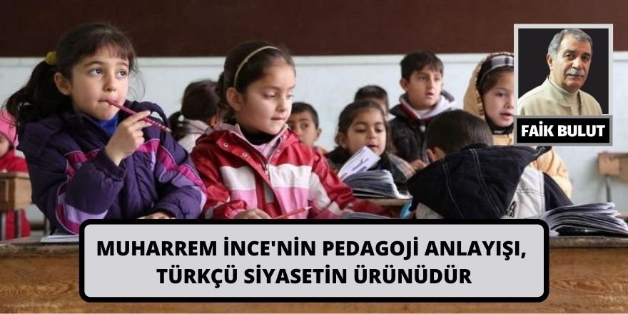 Faik Bulut: Muharrem İnce'nin pedagoji anlayışı, Türkçü siyasetin ürünüdür