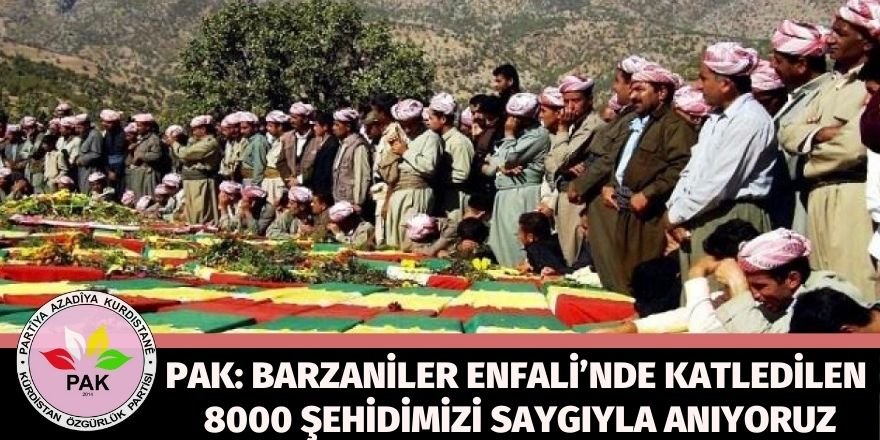 PAK: Barzaniler Enfali’nde katledilen 8000 şehidimizi saygıyla anıyoruz.