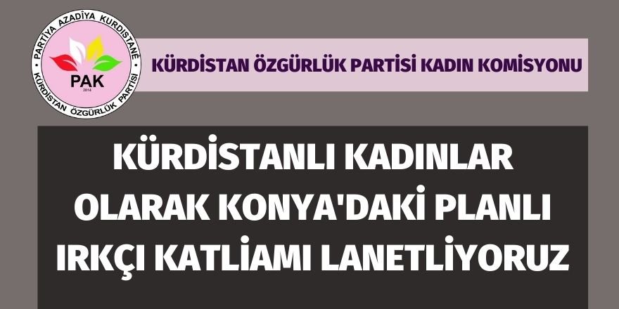 PAK-JIN: Kürdistanlı kadınlar olarak Konya'daki planlı ırkçı katliamı lanetliyoruz