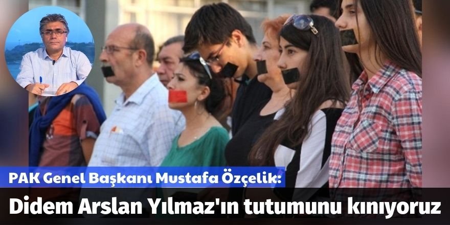 PAK Genel Başkanı Mustafa Özçelik: Didem Arslan Yılmaz'ın tutumunu kınıyoruz