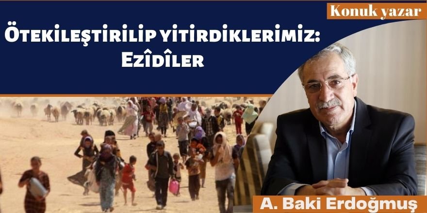 Abdulbaki Erdoğmuş: Ötekileştirilip yitirdiklerimiz: Ezîdîler