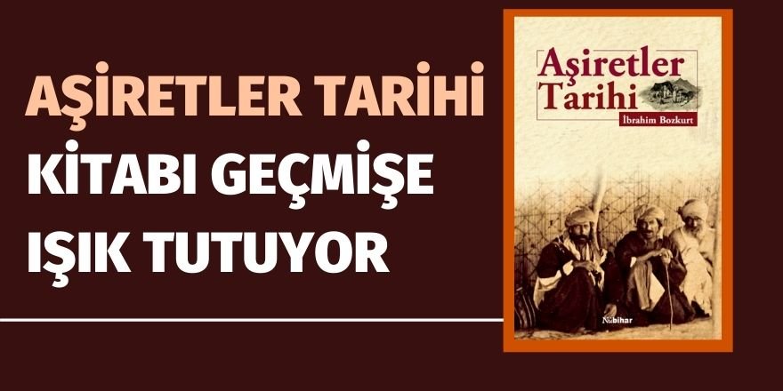 Aşiretler Tarihi kitabı geçmişe ışık tutuyor