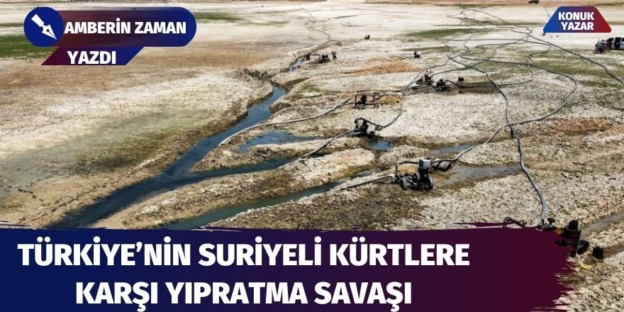 Türkiye’nin Suriyeli Kürtlere karşı yıpratma savaşı