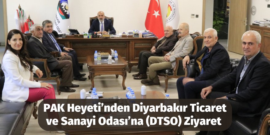 PAK Heyeti’nden Diyarbakır Ticaret ve Sanayi Odası’na(DTSO) Ziyaret